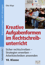 Kreative Aufgabenformen im Rechtschreibunterricht 10. Klasse - Otto Mayr