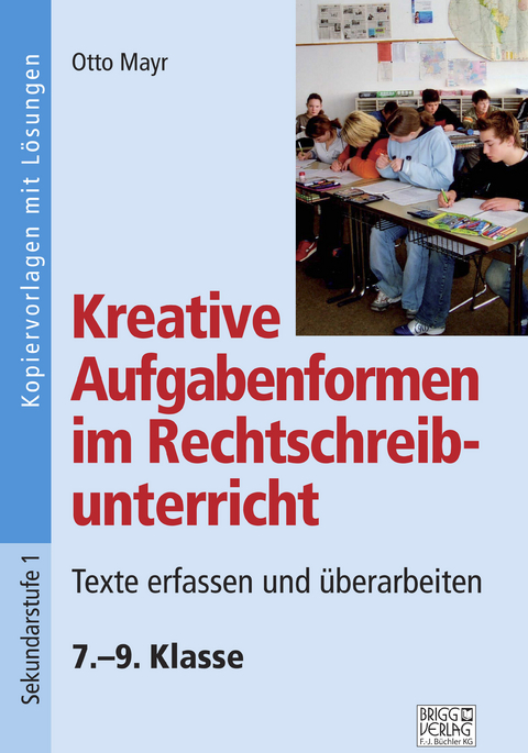 Kreative Aufgabenformen im Rechtschreibunterricht 7.–9. Klasse - Otto Mayr