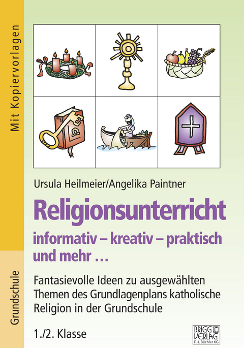 Religionsunterricht informativ – kreativ – praktisch und mehr... 1./2. Klasse - Ursula Heilmeier, Angelika Paintner