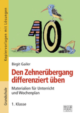 Den Zehnerübergang differenziert üben – 1. Klasse - Birgit Gailer