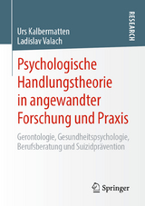 Psychologische Handlungstheorie in angewandter Forschung und Praxis - Urs Kalbermatten, Ladislav Valach