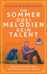 Ein Sommer, drei Melodien, kein Talent - Alaistair Humphreys