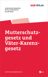 Mutterschutzgesetz und Väter-Karenzgesetz - Burger-Ehrnhofer, Karin; Schrittwieser, Bettina; Milanovic, Biljana