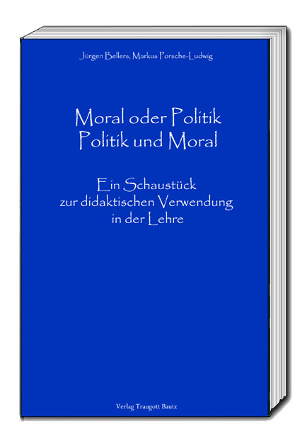 Moral oder Politik - Politik und Moral - Jürgen Beller, Markus Porsche-Ludwig