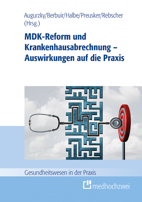 MDK-Reform und Krankenhausabrechnung – Auswirkungen auf die Praxis - Boris Augurzky, Maurice Berbuir, Bernd Beyrle, Bernd Halbe, Agnes Kübler, Peter Pick, Uwe Preusker, Erika Raab, Herbert Rebscher, Antonius Reifferscheid, Markus Thalheimer, Klaus-Peter Thiele, Bernhard van Treeck, Stefan Wöhrmann