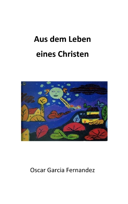 Aus dem Leben eines Christen - Oscar Garcia Fernandez