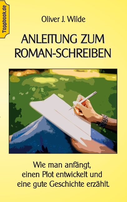 Anleitung zum Roman-Schreiben - Oliver J. Wilde