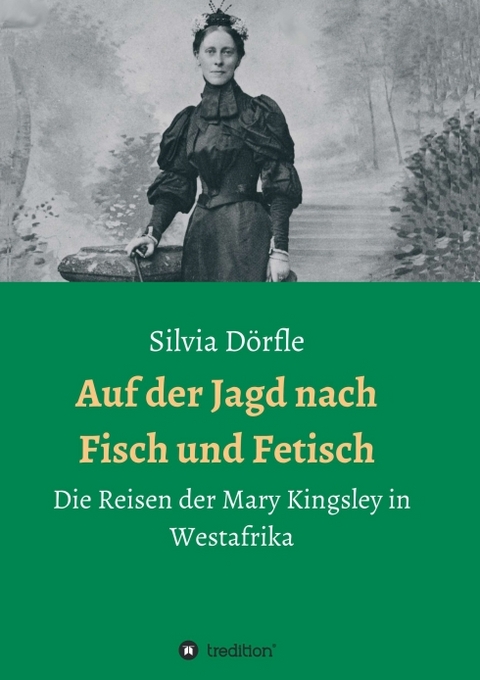 Auf der Jagd nach Fisch und Fetisch - Silvia Dörfle