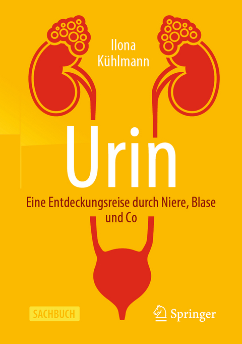 Urin - Eine Entdeckungsreise durch Niere, Blase und Co - Ilona Kühlmann