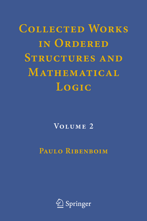 Collected Works in Ordered Structures and Mathematical Logic - Paulo Ribenboim