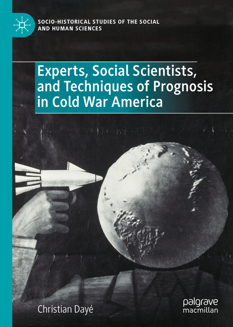 Experts, Social Scientists, and Techniques of Prognosis in Cold War America - Christian Dayé