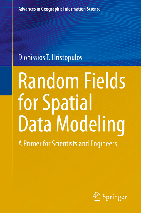 Random Fields for Spatial Data Modeling - Dionissios T. Hristopulos