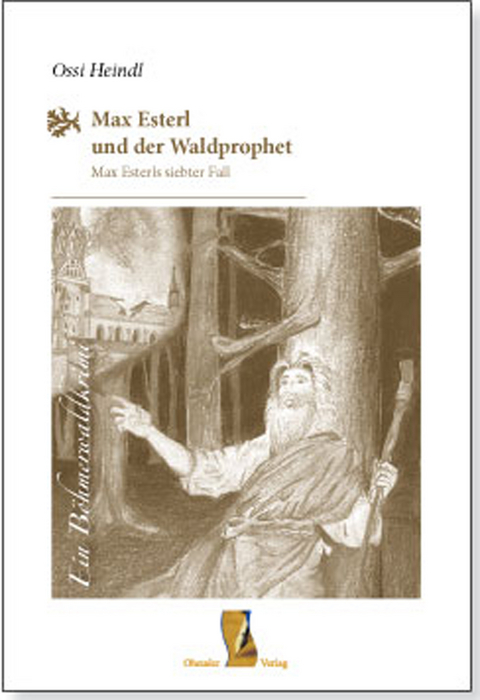 Max Esterl und der Waldprophet - Heindl Ossi