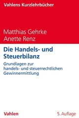 Die Handels- und Steuerbilanz - Gehrke, Matthias; Renz, Anette
