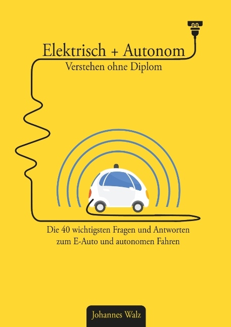 Elektrisch + Autonom: Verstehen ohne Diplom - Johannes Walz