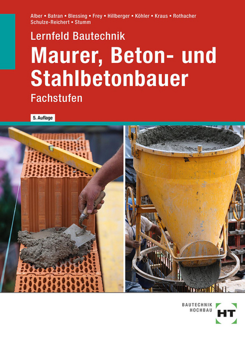 Lernfeld Bautechnik Maurer, Beton- und Stahlbetonbauer - Christa Alber, Balder Batran, Ralf Blessing, Volker Frey, Gerd Hillberger, Klaus Dr. Köhler, Eduard Kraus, Günter Rothacher, Heike Schulze-Reichert, Kai-Michael Stumm