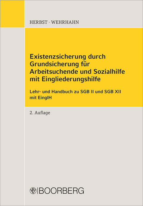 Existenzsicherung durch Grundsicherung für Arbeitsuchende und Sozialhilfe mit Eingliederungshilfe - Sebastian Herbst, Lutz Wehrhahn