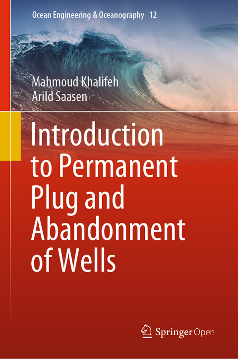Introduction to Permanent Plug and Abandonment of Wells - Mahmoud Khalifeh, Arild Saasen