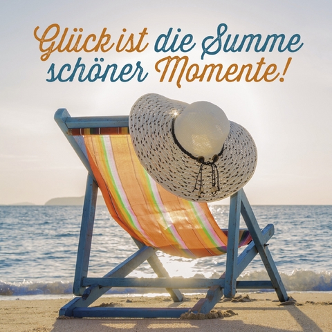 Glück ist die Summe schöner Momente! - 