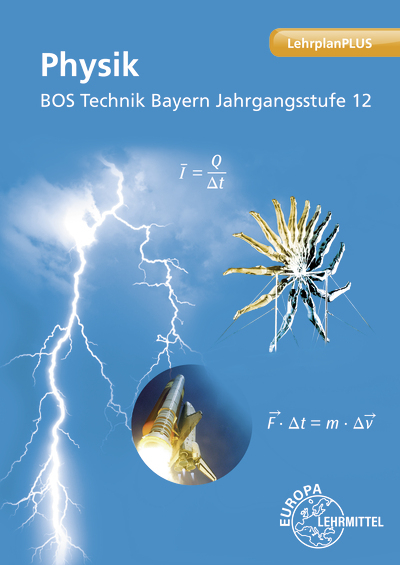 Physik BOS Technik Bayern - Jahrgangsstufe 12 - Harald Vogel, Patrick Drössler, Petra Weidenhammer