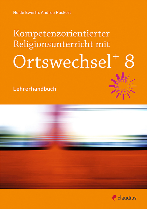 Kompetenzorientierter Religionsunterricht mit Ortswechsel PLUS 8 - Andrea Rückert, Heide Ewerth