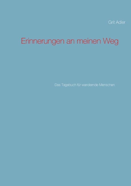 Erinnerungen an meinen Weg - Grit Adler