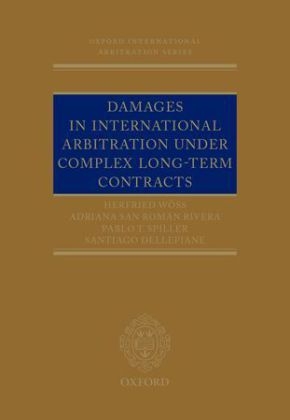 Damages in International Arbitration under Complex Long-term Contracts -  Santiago Dellepiane,  Adriana San Roman Rivera,  Pablo Spiller,  Herfried Woss