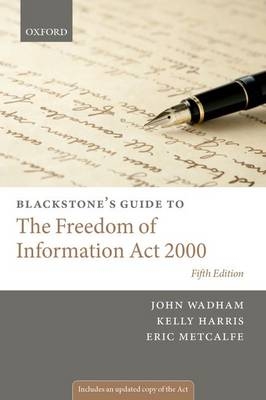 Blackstone's Guide to the Freedom of Information Act 2000 -  Kelly Harris,  Eric Metcalfe,  John Wadham