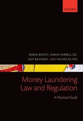 Money Laundering Law and Regulation -  Guy Bastable,  Robin Booth,  Simon Farrell QC,  Nicholas Yeo