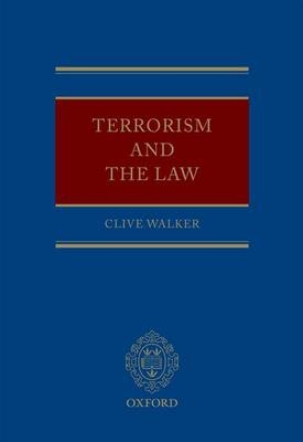 Terrorism and the Law -  Clive Walker