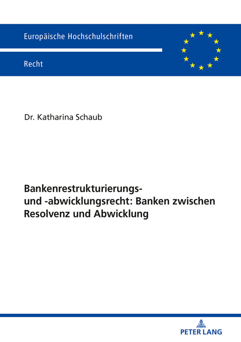 Bankenrestrukturierungs- und -abwicklungsrecht: Banken zwischen Resolvenz und Abwicklung - Katharina Schaub