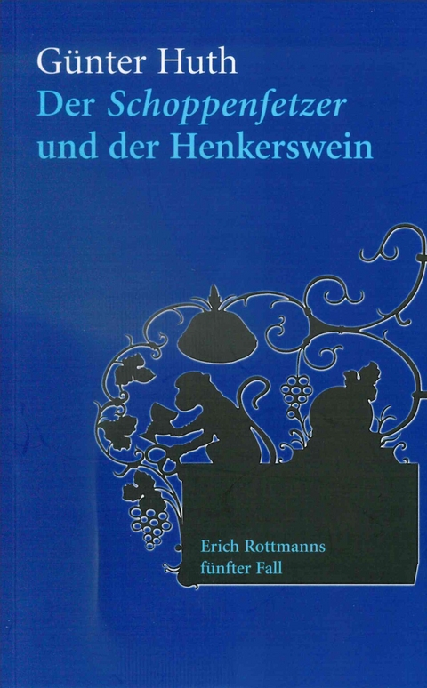 Der Schoppenfetzer und der Henkerswein - Günter Huth