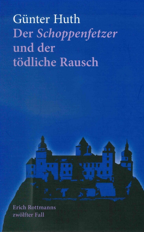 Der Schoppenfetzer und der tödliche Rausch - Günter Huth