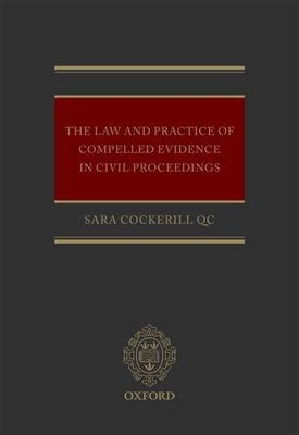 Law and Practice of Compelled Evidence in Civil Proceedings -  Sara Cockerill QC