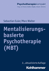 Mentalisierungsbasierte Psychotherapie (MBT) - Euler, Sebastian; Walter, Marc