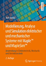 Modellierung, Analyse und Simulation elektrischer und mechanischer Systeme mit Maple™ und MapleSim™ - Müller, Rolf