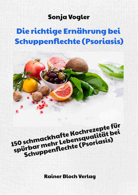 Die richtige Ernährung bei Schuppenflechte (Psoriasis) - Sonja Vogler