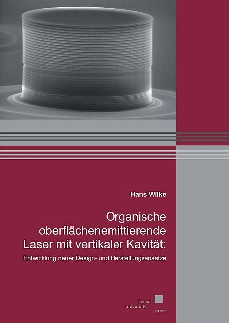 Organische oberflächenemittierende Laser mit vertikaler Kavität: Entwicklung neuer Design- und Herstellungsansätze - Hans Wilke