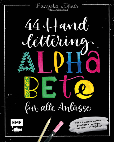 Handlettering – 44 Alphabete für alle Anlässe: Leg los, entdecke deinen Stil! - Franziska Feistner
