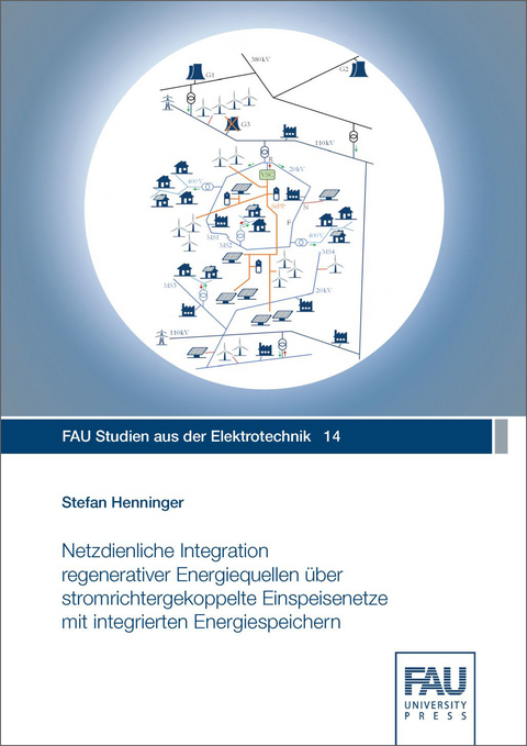 Netzdienliche Integration regenerativer Energiequellen über stromrichtergekoppelte Einspeisenetze mit integrierten Energiespeichern - Stefan Henninger