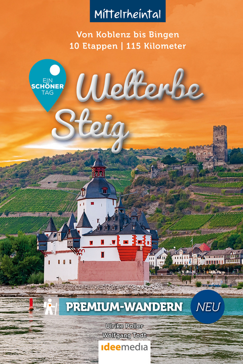 Welterbesteig – Ein schöner Tag Premium-Wandern: 115 Kilometer durch die Rhein-Romantik zwischen Bingen und Koblenz - Ulrike Poller, Wolfgang Todt