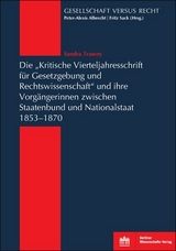 Die "Kritische Vierteljahresschrift für Gesetzgebung und Rechtswissenschaft"und ihre Vorgängerinnen zwischen Staatenbund und Nationalstaat 1853-1870 - Sandra Trawny