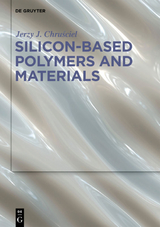 Silicon-Based Polymers and Materials - Jerzy J. Chruściel