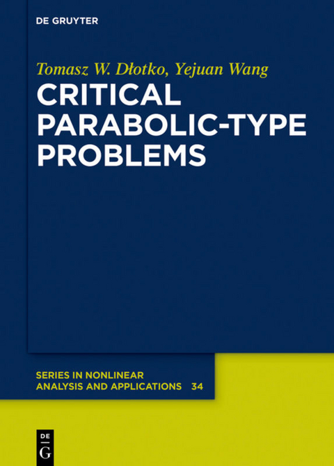 Critical Parabolic-Type Problems - Tomasz W. Dłotko, Yejuan Wang