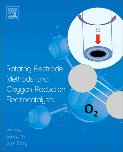 Rotating Electrode Methods and Oxygen Reduction Electrocatalysts -  Wei Xing,  Geping Yin,  Jiujun Zhang