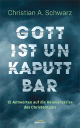 Gott ist unkaputtbar - Christian A. Schwarz