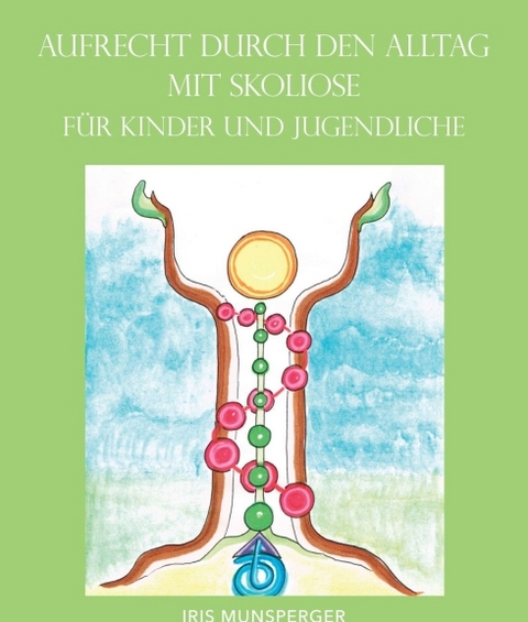 Aufrecht durch den Alltag mit Skoliose für Kinder und Jugendliche - Iris Munsperger