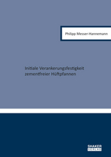 Initiale Verankerungsfestigkeit zementfreier Hüftpfannen - Philipp Messer-Hannemann