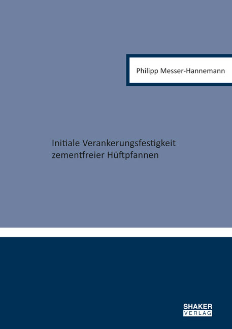 Initiale Verankerungsfestigkeit zementfreier Hüftpfannen - Philipp Messer-Hannemann