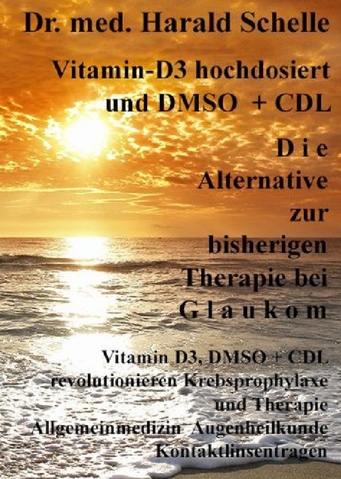 Vitamin-D3 und D M S O D i e Alternative zur bisherigen Therapie bei G l a u k o m - Dr.med. Harald Schelle